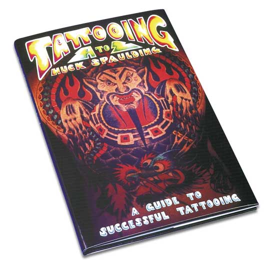 Tattooing A to Z タトゥーガイド　タトゥーの教科書 Tattooing A to Z タトゥーガイド タトゥーの教科書